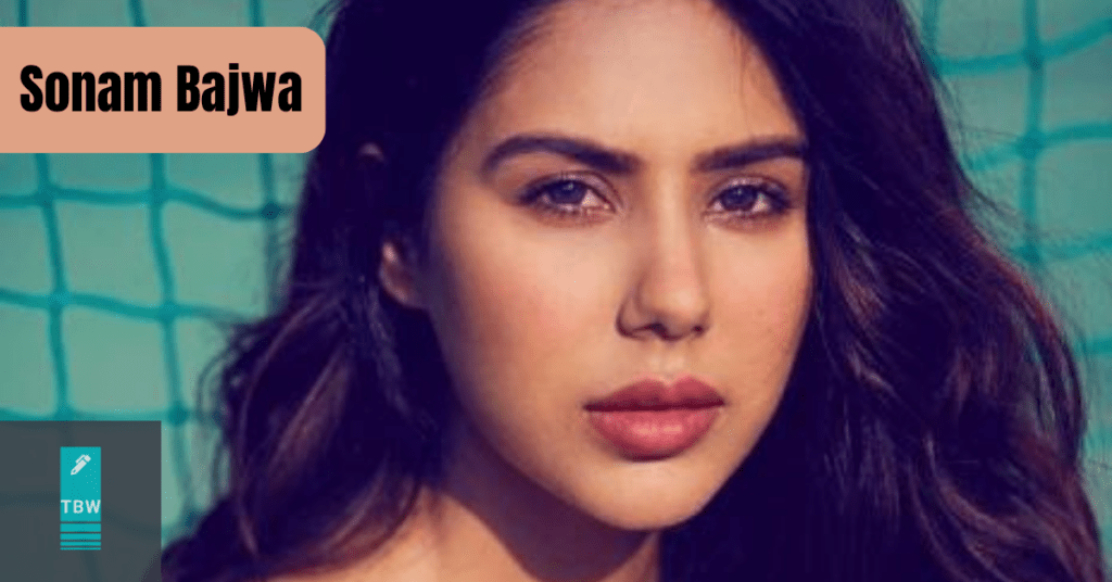 Sonam Bajwa Biography, Age, Height, Affair With KL Rahul, Family, Net Worth & More