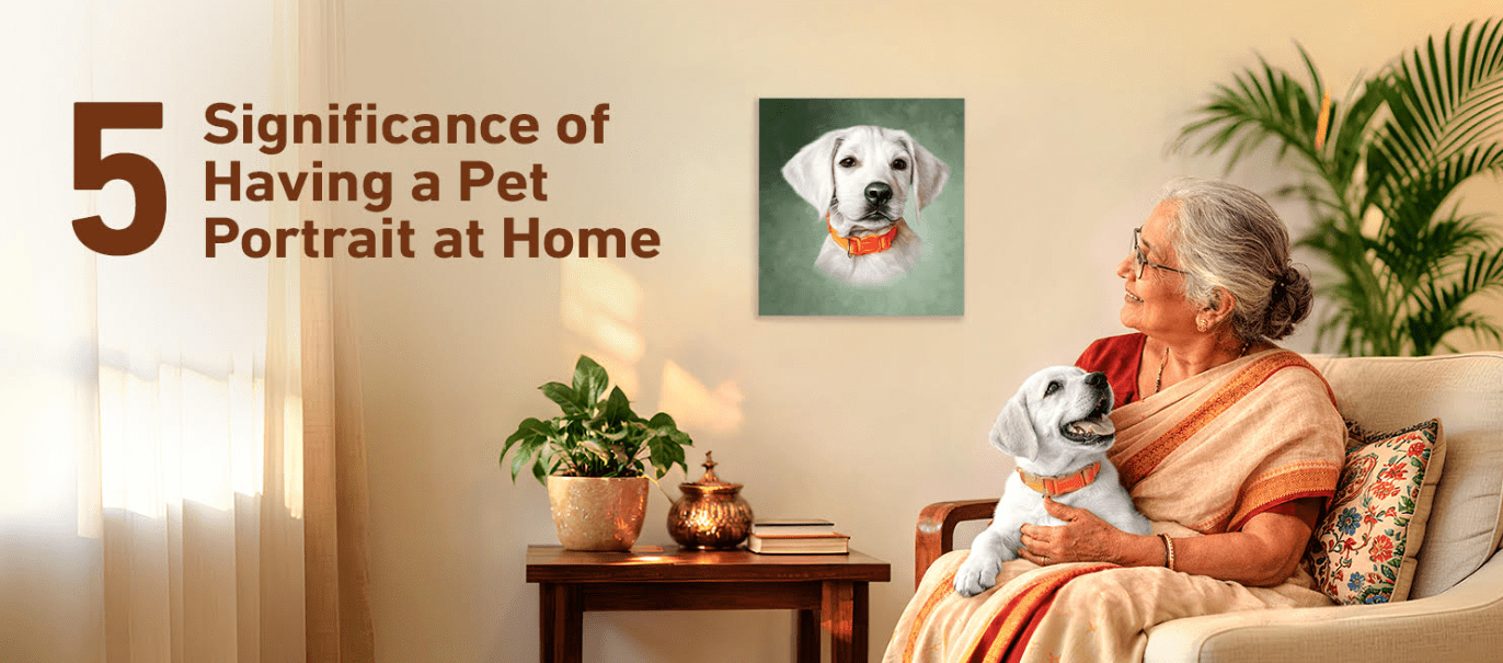 Top 5 Significance of Having Pet Portraits at Home